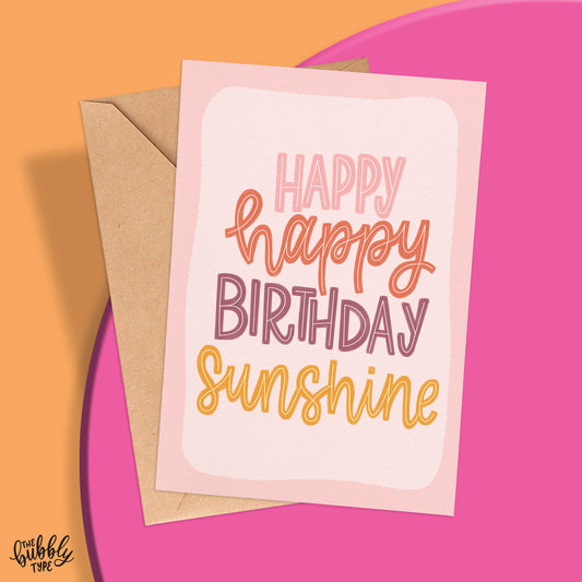 Happy Happy Birthday Sunshine - A6 Greeting Card