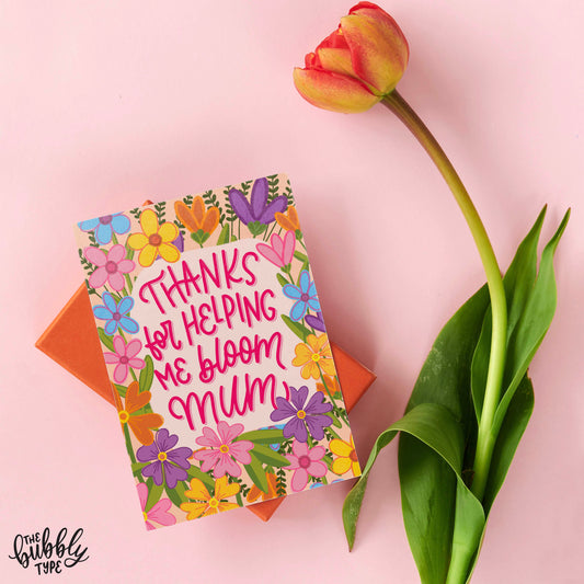 Thanks For Helping Me Bloom Mum- A6 Greeting Card