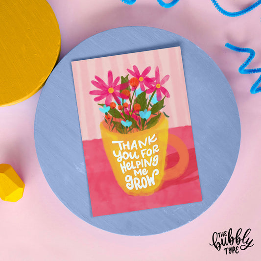 Thank You For Helping Me Grow - Greeting Card