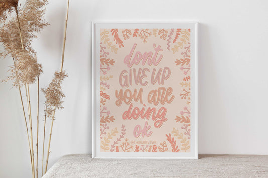 Don't Give Up You Are Doing Ok - Art Print