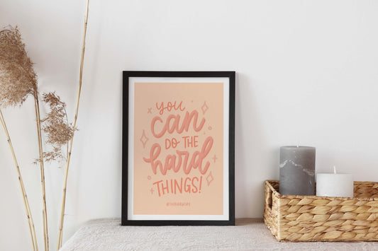 You Can Do The Hard Things - Art Print