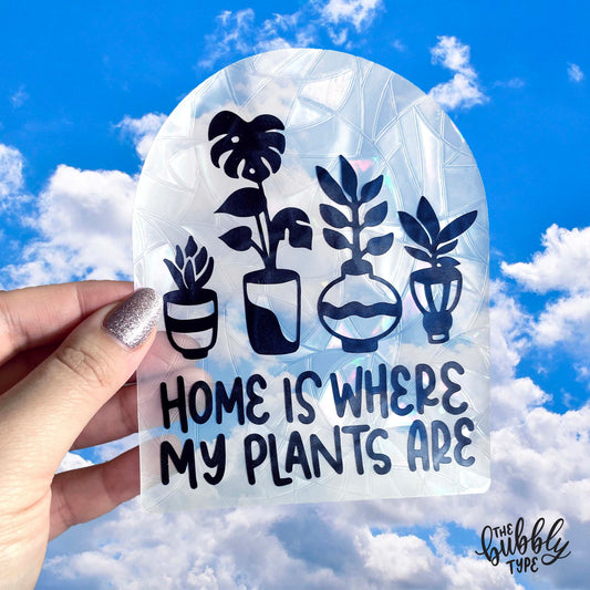 Home Is Where My Plants Are - Sun Catcher