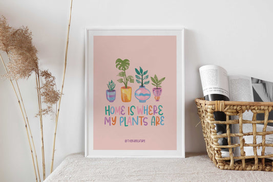 Home Is Where My Plants Are - Art Print